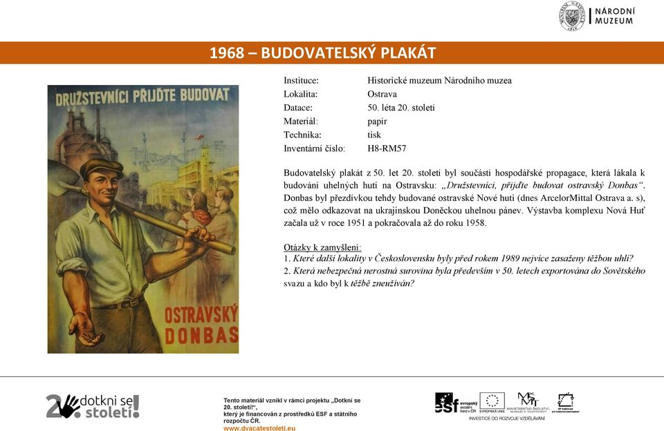 Donbas byl přezdívkou tehdy budované ostravské Nové huti (dnes ArcelorMittal Ostrava a. s), což mělo odkazovat na ukrajinskou Doněckou uhelnou pánev.