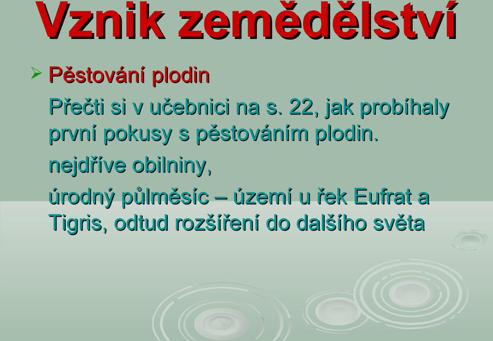 22, jak probíhaly první pokusy s pěstováním plodin.