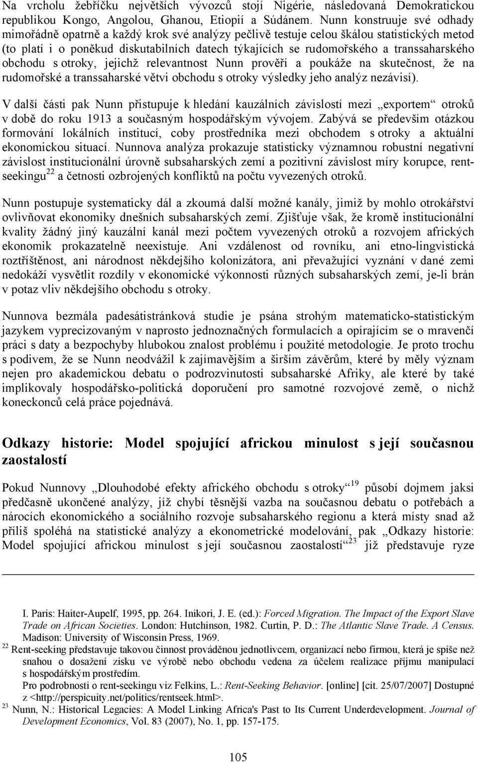 transsaharského obchodu s otroky, jejichž relevantnost Nunn prověří a poukáže na skutečnost, že na rudomořské a transsaharské větvi obchodu s otroky výsledky jeho analýz nezávisí).