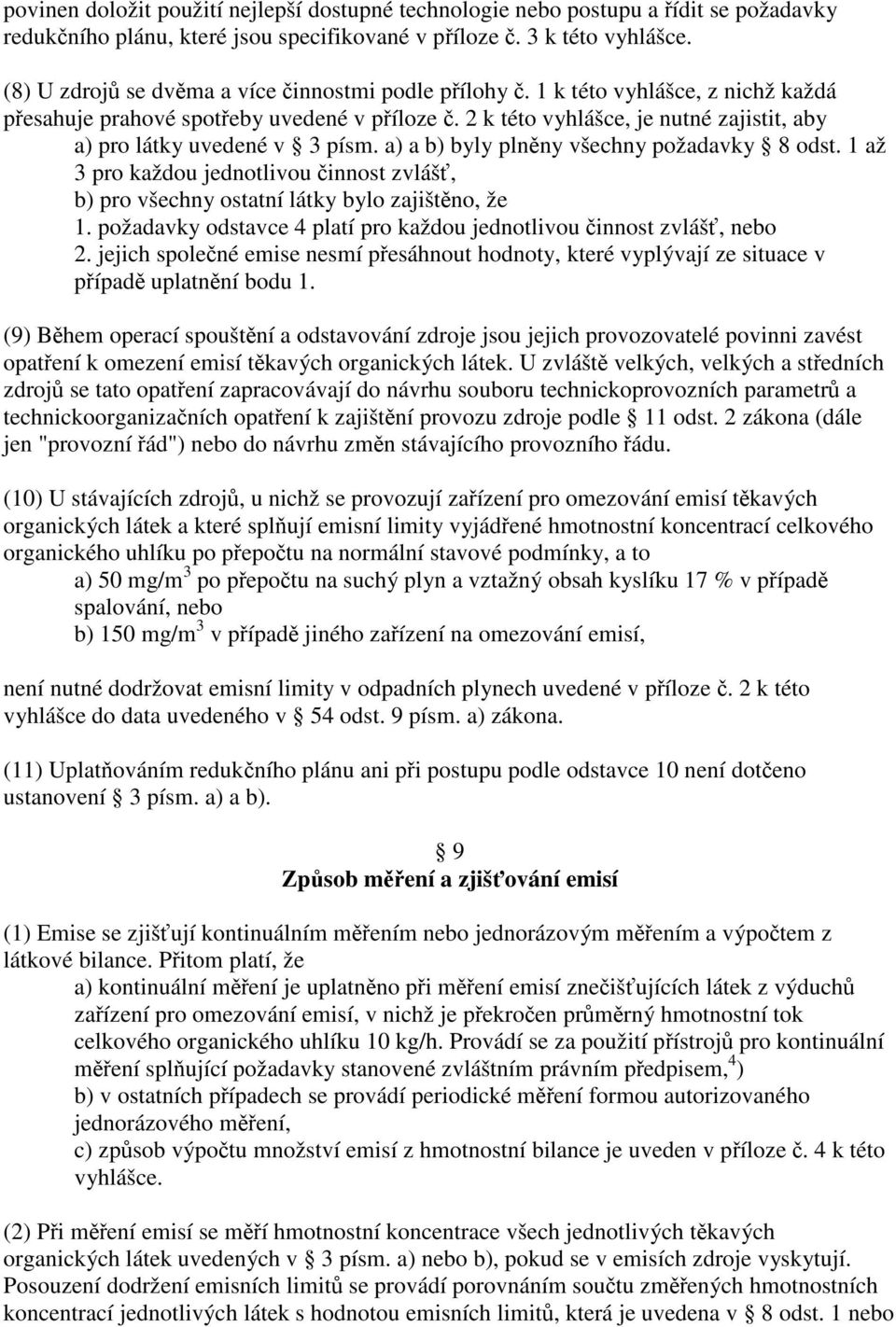 a) a b) byly plnny všechny požadavky 8 odst. 1 až 3 pro každou jednotlivou innost zvláš, b) pro všechny ostatní látky bylo zajištno, že 1.