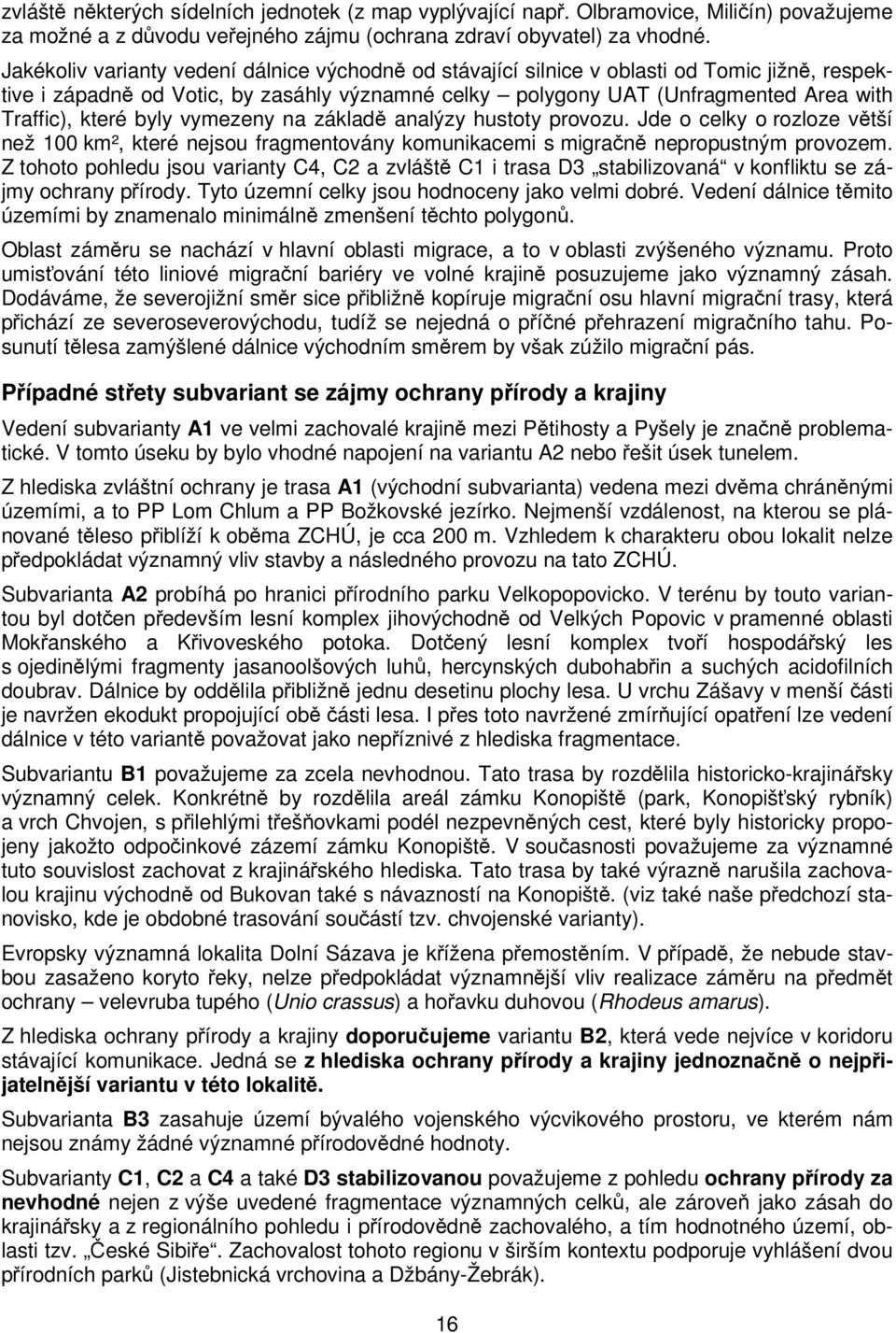 byly vymezeny na základě analýzy hustoty provozu. Jde o celky o rozloze větší než 100 km², které nejsou fragmentovány komunikacemi s migračně nepropustným provozem.