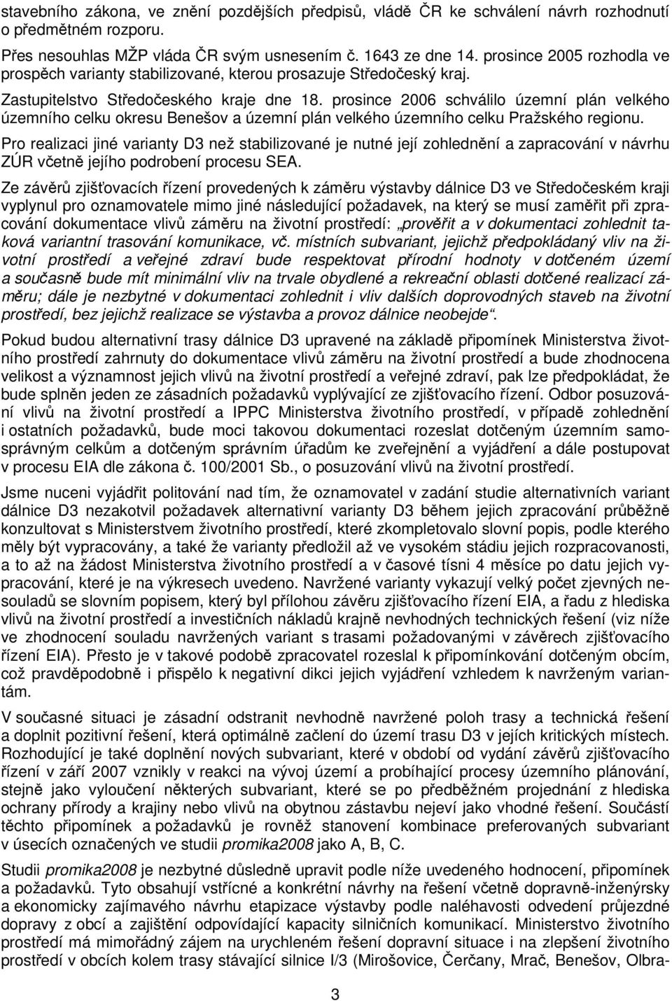 prosince 2006 schválilo územní plán velkého územního celku okresu Benešov a územní plán velkého územního celku Pražského regionu.