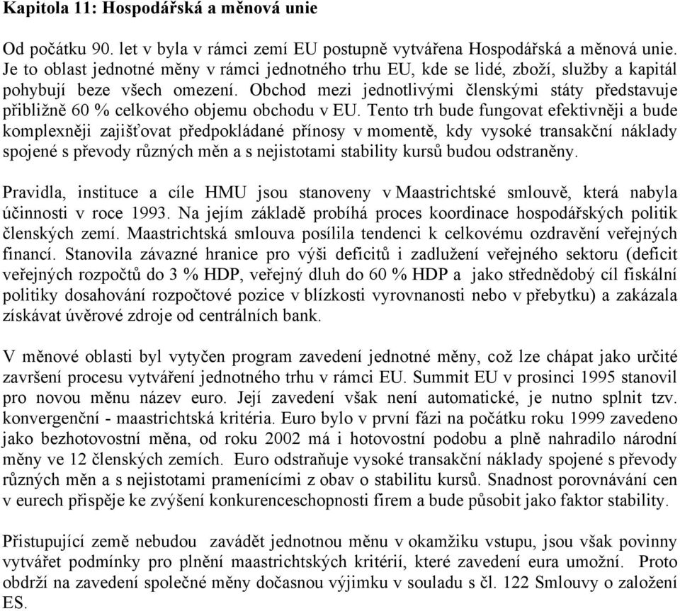 Obchod mezi jednotlivými členskými státy představuje přibližně 60 % celkového objemu obchodu v EU.