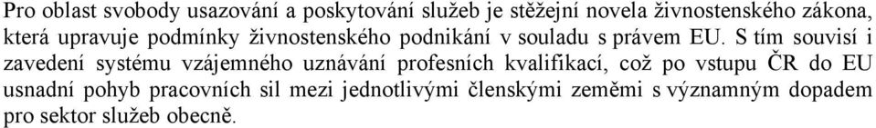 S tím souvisí i zavedení systému vzájemného uznávání profesních kvalifikací, což po vstupu ČR