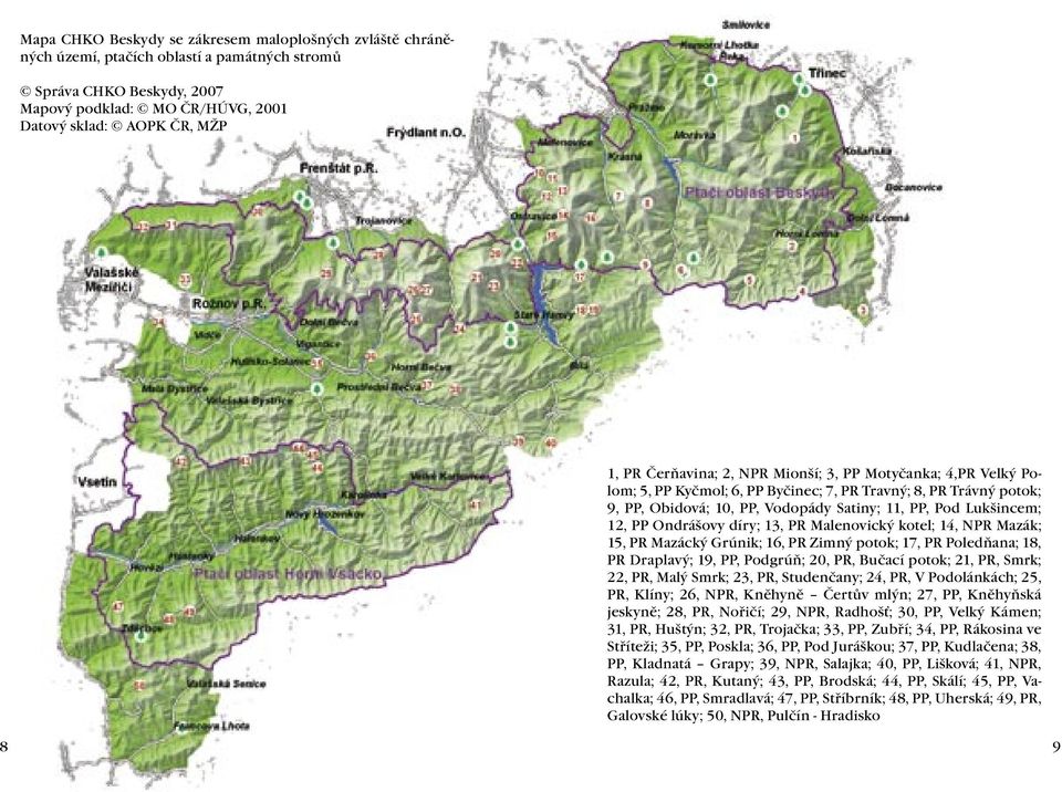 Ondrášovy díry; 13, PR Malenovický kotel; 14, NPR Mazák; 15, PR Mazácký Grúnik; 16, PR Zimný potok; 17, PR Poledňana; 18, PR Draplavý; 19, PP, Podgrúň; 20, PR, Bučací potok; 21, PR, Smrk; 22, PR,