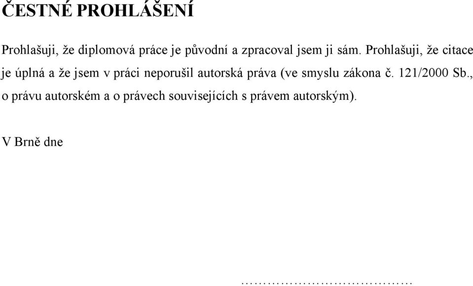 Prohlašuji, že citace je úplná a že jsem v práci neporušil autorská