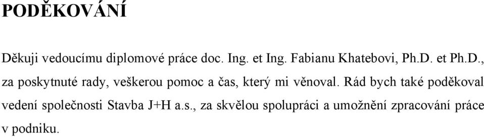 et Ph.D., za poskytnuté rady, veškerou pomoc a čas, který mi věnoval.