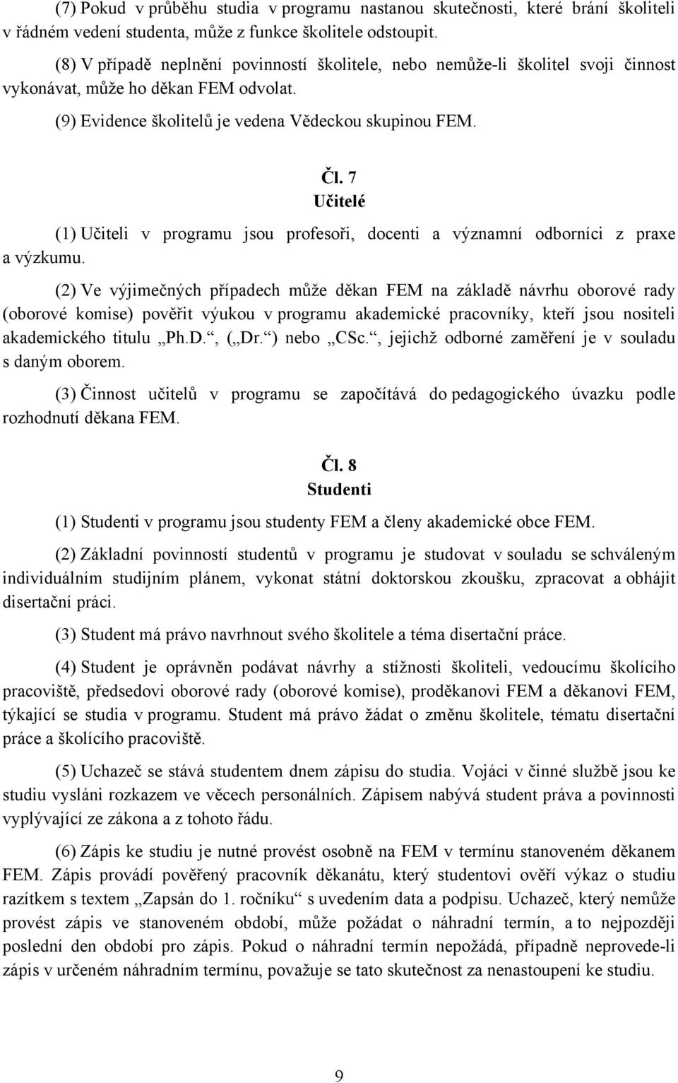 7 Učitelé (1) Učiteli v programu jsou profesoři, docenti a významní odborníci z praxe a výzkumu.