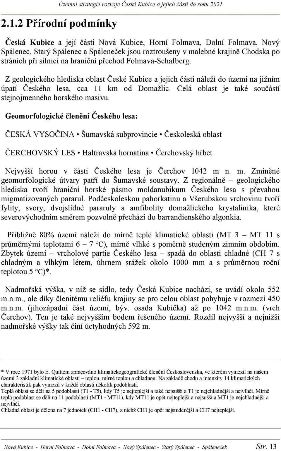 Celá oblast je také součástí stejnojmenného horského masivu.