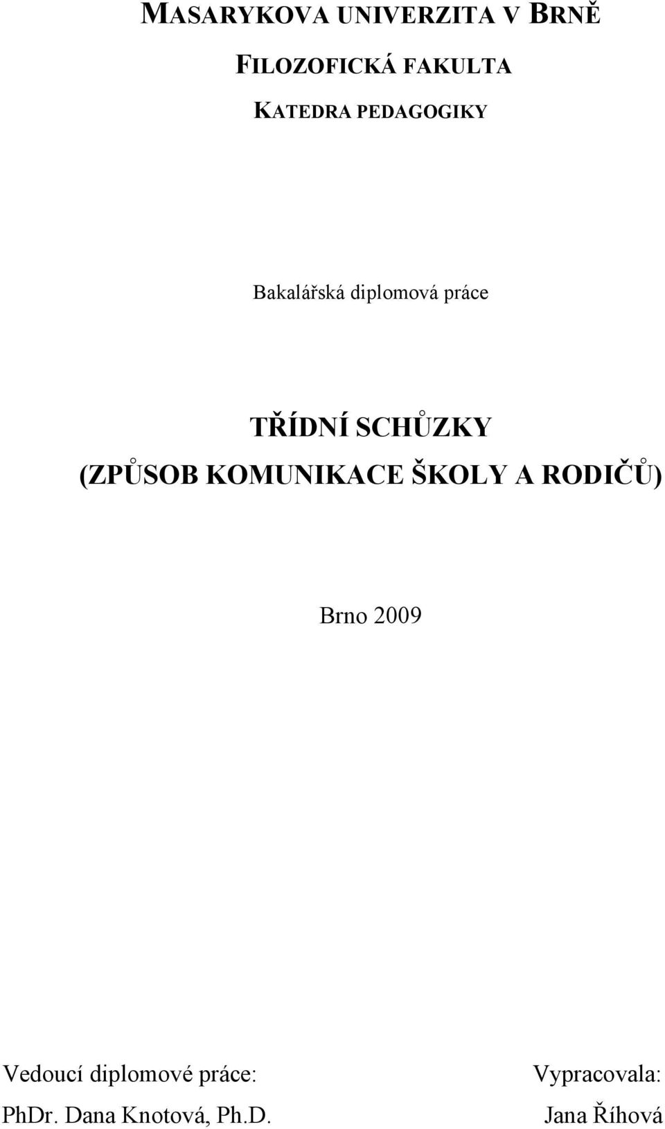 (ZPŮSOB KOMUNIKACE ŠKOLY A RODIČŮ) Brno 2009 Vedoucí