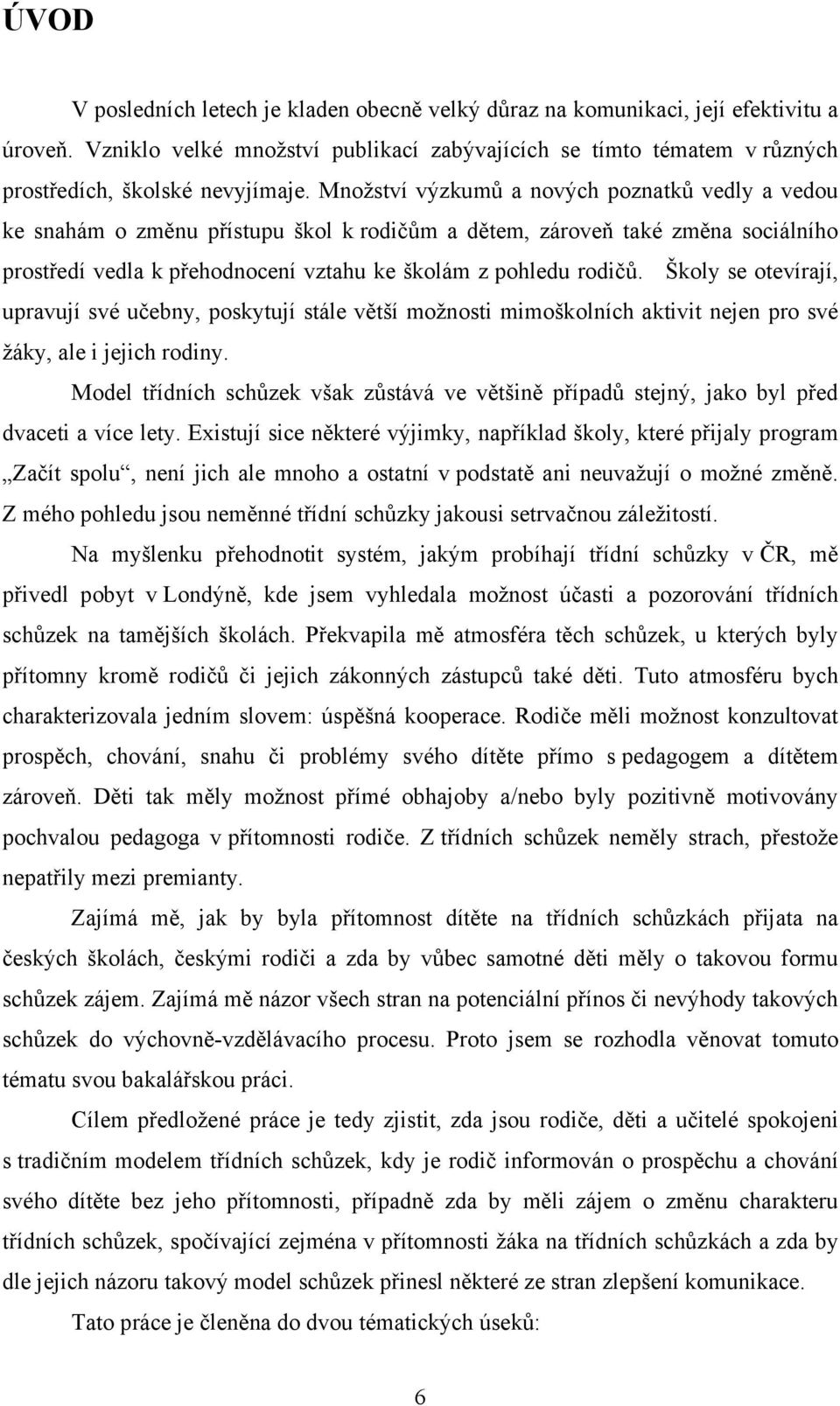 Školy se otevírají, upravují své učebny, poskytují stále větší možnosti mimoškolních aktivit nejen pro své žáky, ale i jejich rodiny.