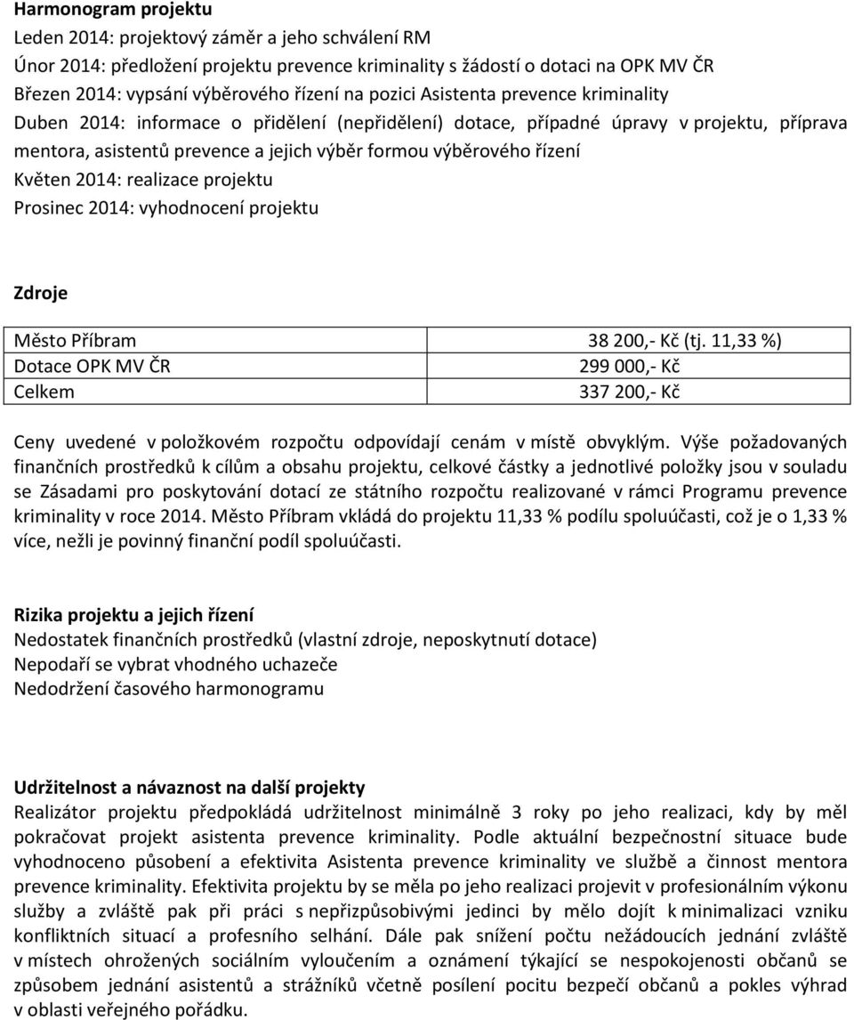 Květen 2014: realizace projektu Prosinec 2014: vyhodnocení projektu Zdroje Město Příbram 38 200,- Kč (tj.