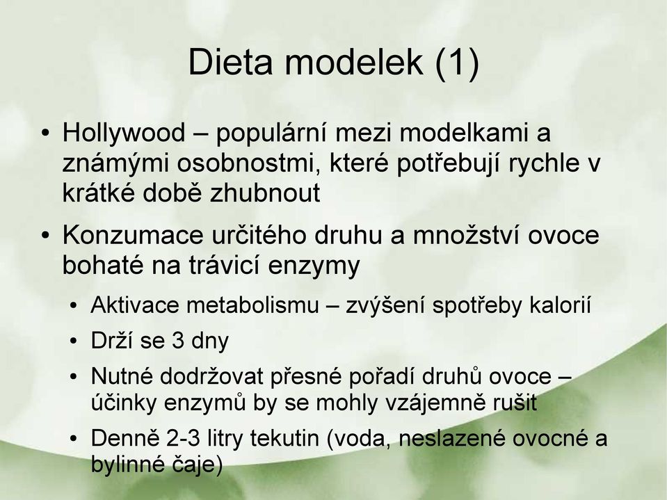 metabolismu zvýšení spotřeby kalorií Drží se 3 dny Nutné dodržovat přesné pořadí druhů ovoce