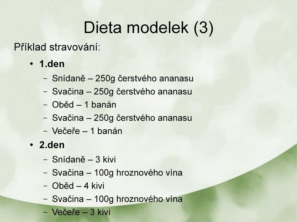 Oběd 1 banán Svačina 250g čerstvého ananasu Večeře 1 banán 2.