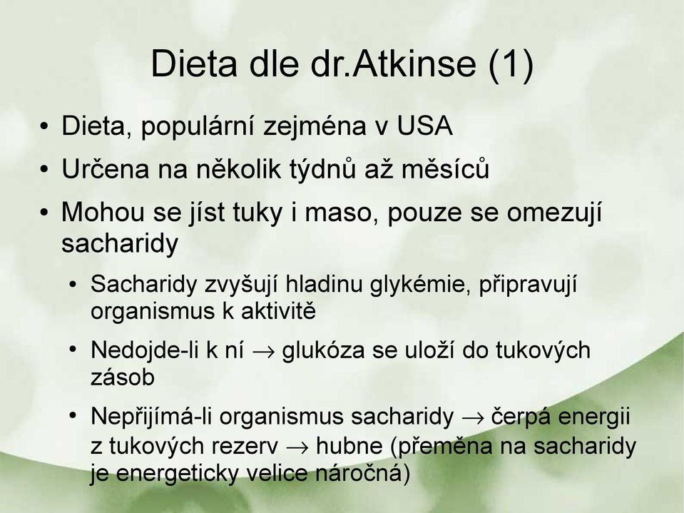 i maso, pouze se omezují sacharidy Sacharidy zvyšují hladinu glykémie, připravují organismus k