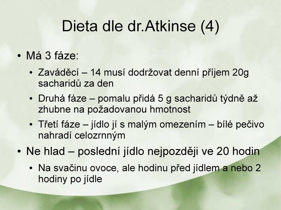 Druhá fáze pomalu přidá 5 g sacharidů týdně až zhubne na požadovanou hmotnost Třetí fáze