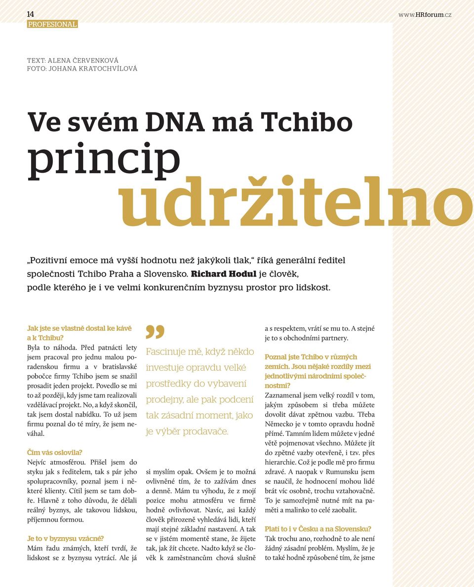 Slovensko. Richard Hodul je člověk, podle kterého je i ve velmi konkurenčním byznysu prostor pro lidskost. Jak jste se vlastně dostal ke kávě a k Tchibu? Byla to náhoda.