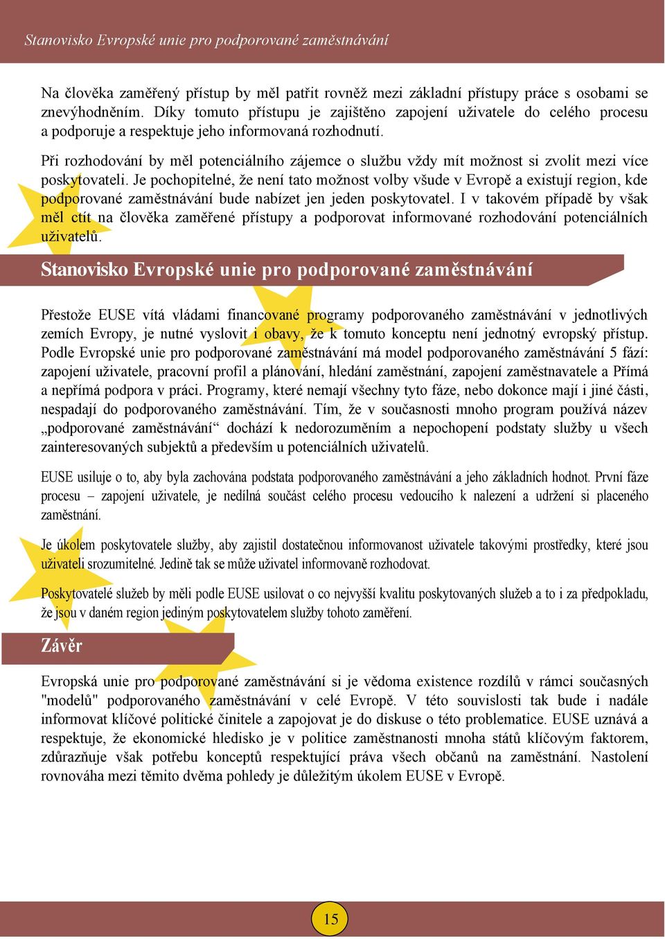 Při rozhodování by měl potenciálního zájemce o službu vždy mít možnost si zvolit mezi více poskytovateli.