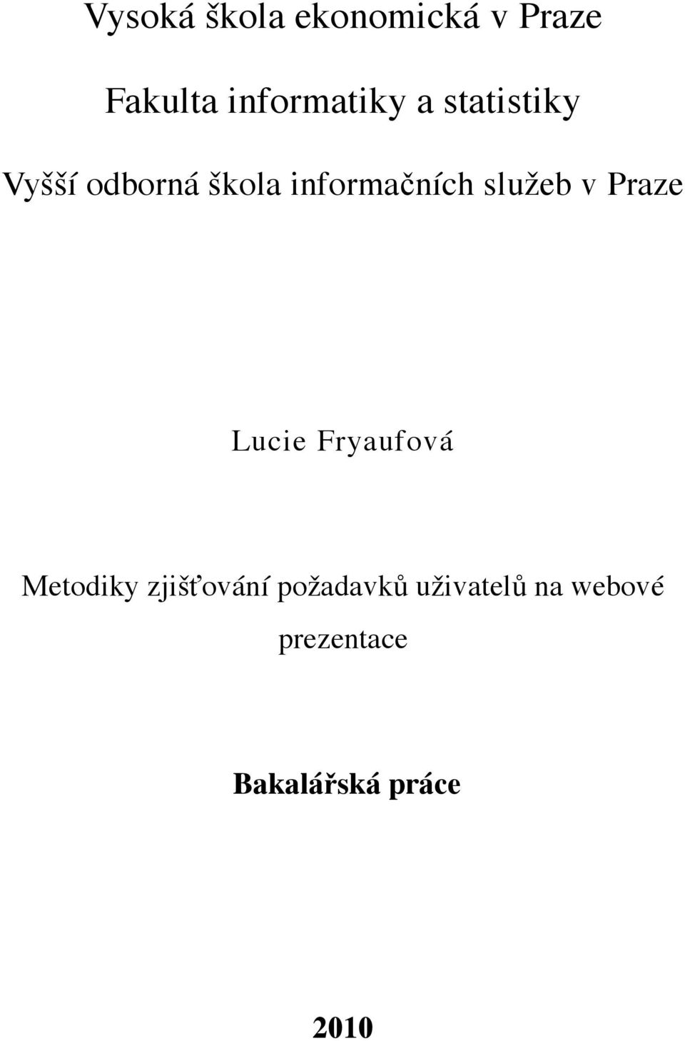 v Praze Lucie Fryaufová Metodiky zjišťování