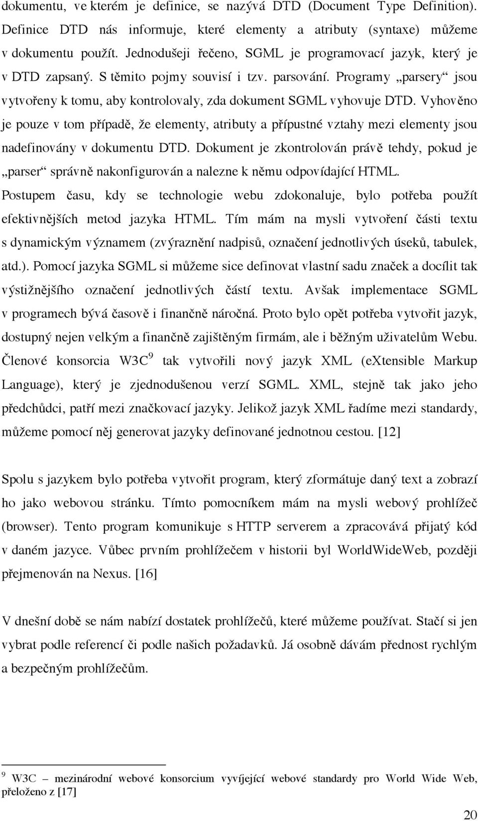 Programy parsery jsou vytvořeny k tomu, aby kontrolovaly, zda dokument SGML vyhovuje DTD.