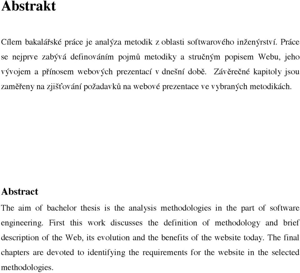 Závěrečné kapitoly jsou zaměřeny na zjišťování požadavků na webové prezentace ve vybraných metodikách.
