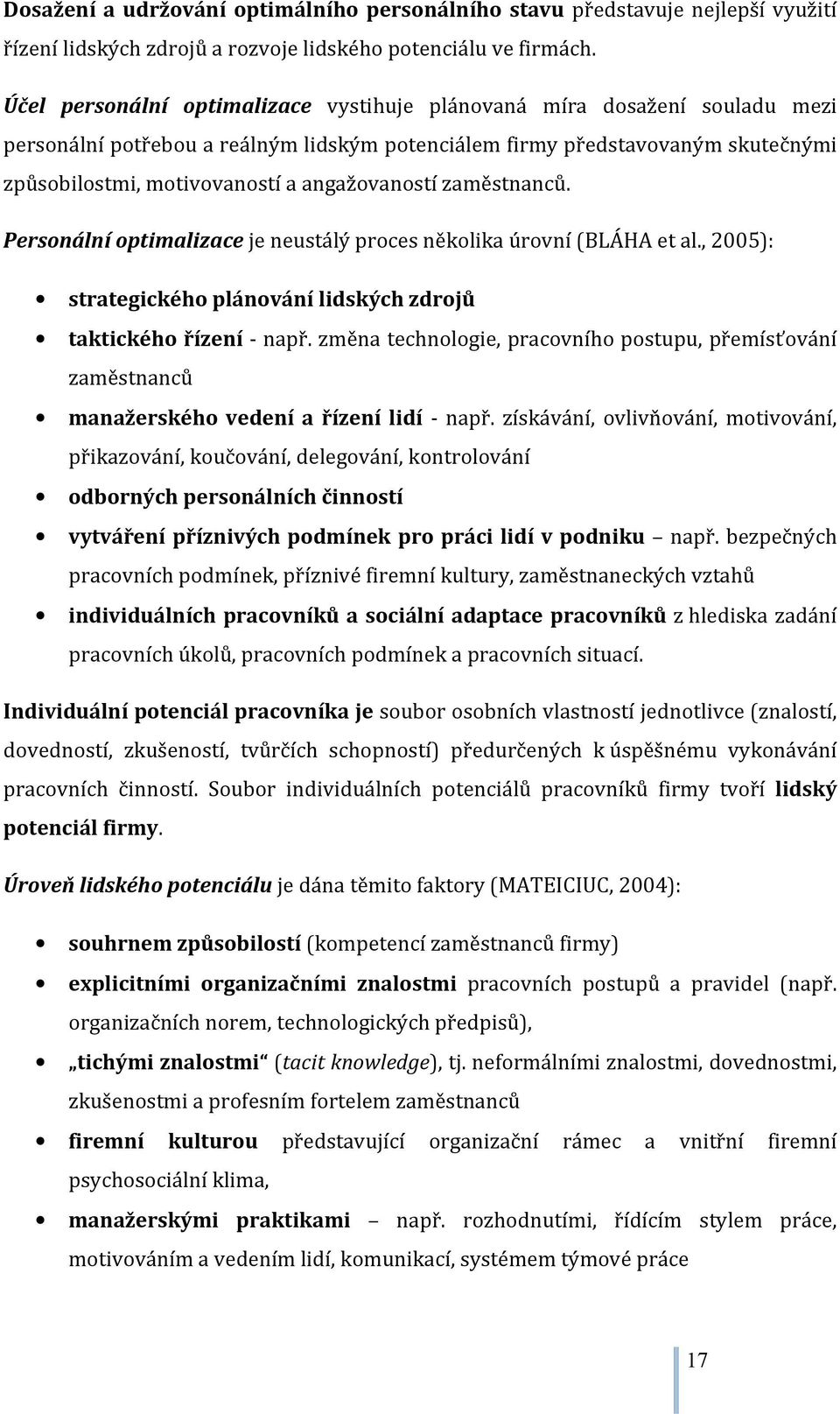 angažovaností zaměstnanců. Personální optimalizace je neustálý proces několika úrovní (BLÁHA et al., 2005): strategického plánování lidských zdrojů taktického řízení - např.