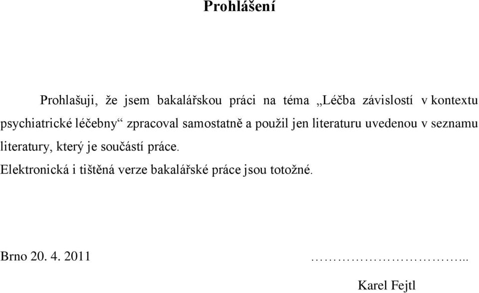 literaturu uvedenou v seznamu literatury, který je součástí práce.