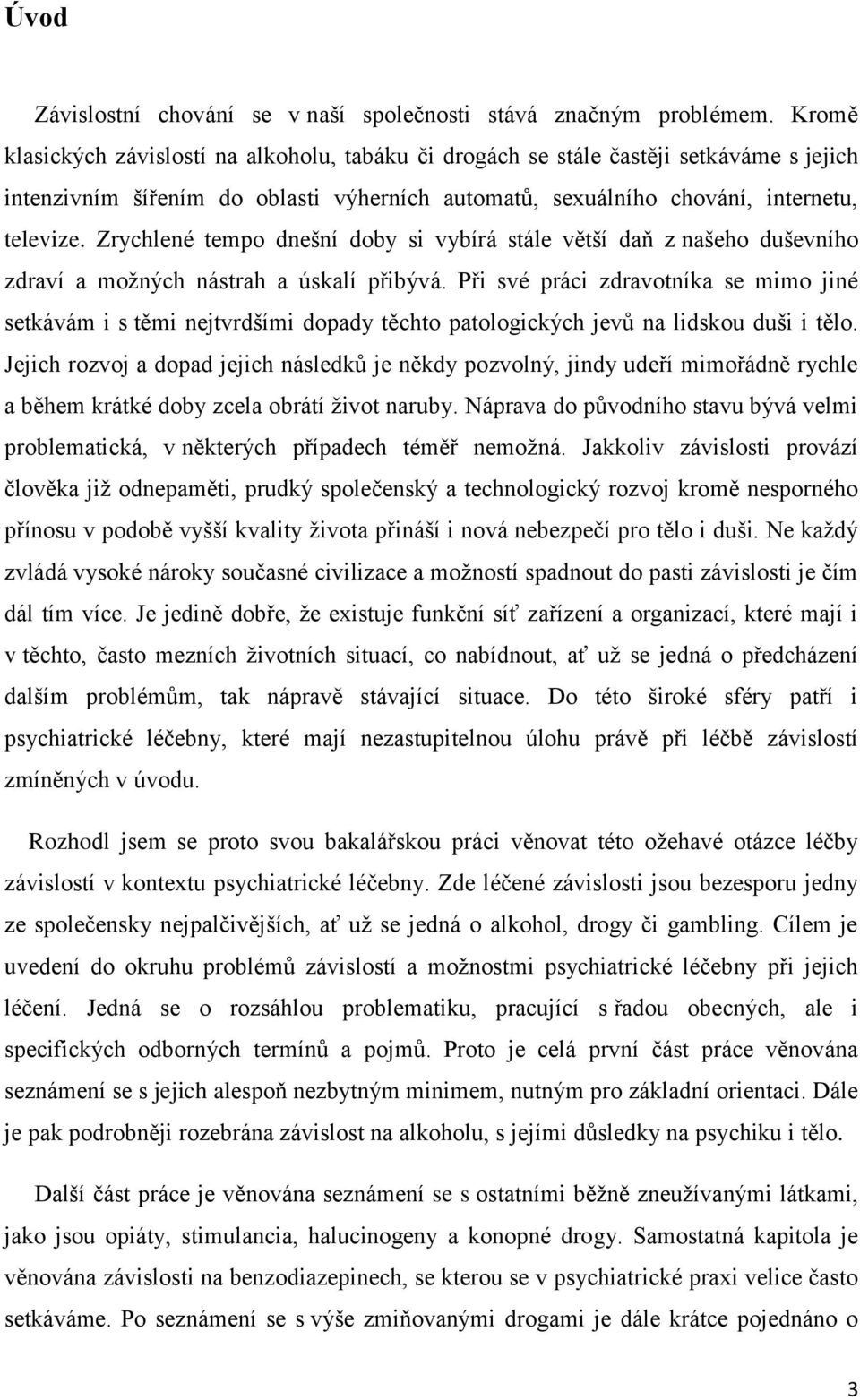 Zrychlené tempo dnešní doby si vybírá stále větší daň z našeho duševního zdraví a moţných nástrah a úskalí přibývá.