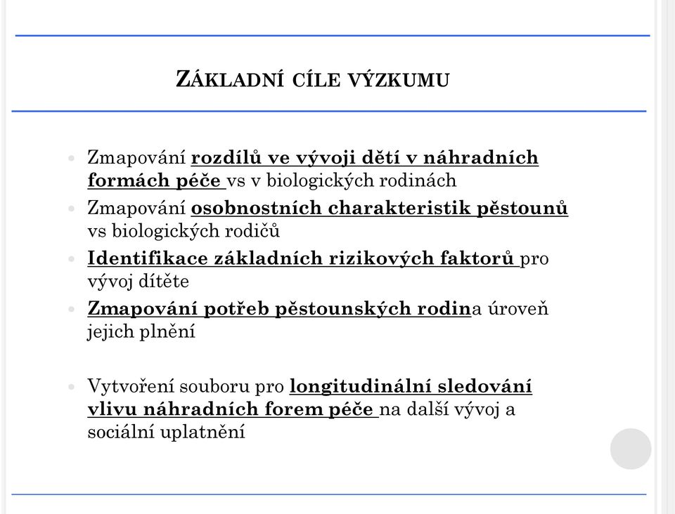 základních rizikových faktorů pro vývoj dítěte Zmapování potřeb pěstounských rodina úroveň jejich