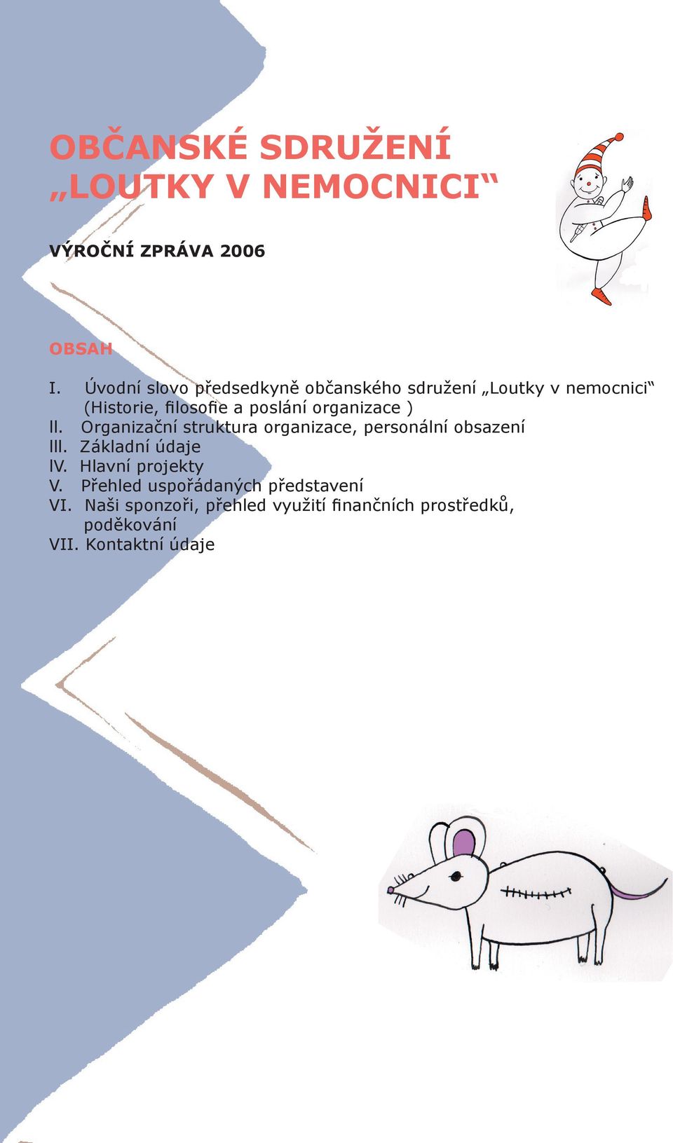 organizace ) ll. Organizační struktura organizace, personální obsazení lll. Základní údaje lv.