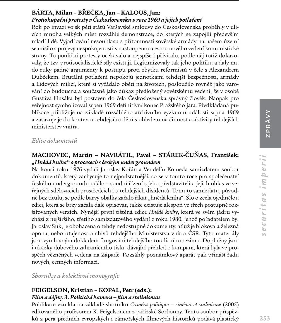 Vyjadřování nesouhlasu s přítomností sovětské armády na našem území se mísilo s projevy nespokojenosti s nastoupenou cestou nového vedení komunistické strany.