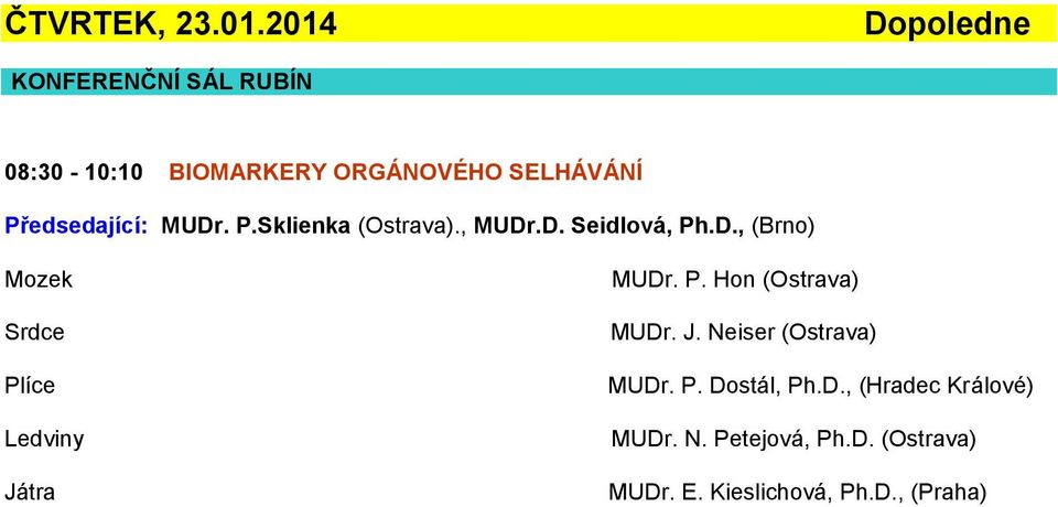 MUDr. P.Sklienka (Ostrava)., MUDr.D. Seidlová, Ph.D., (Brno) Mozek Srdce Plíce Ledviny Játra MUDr.