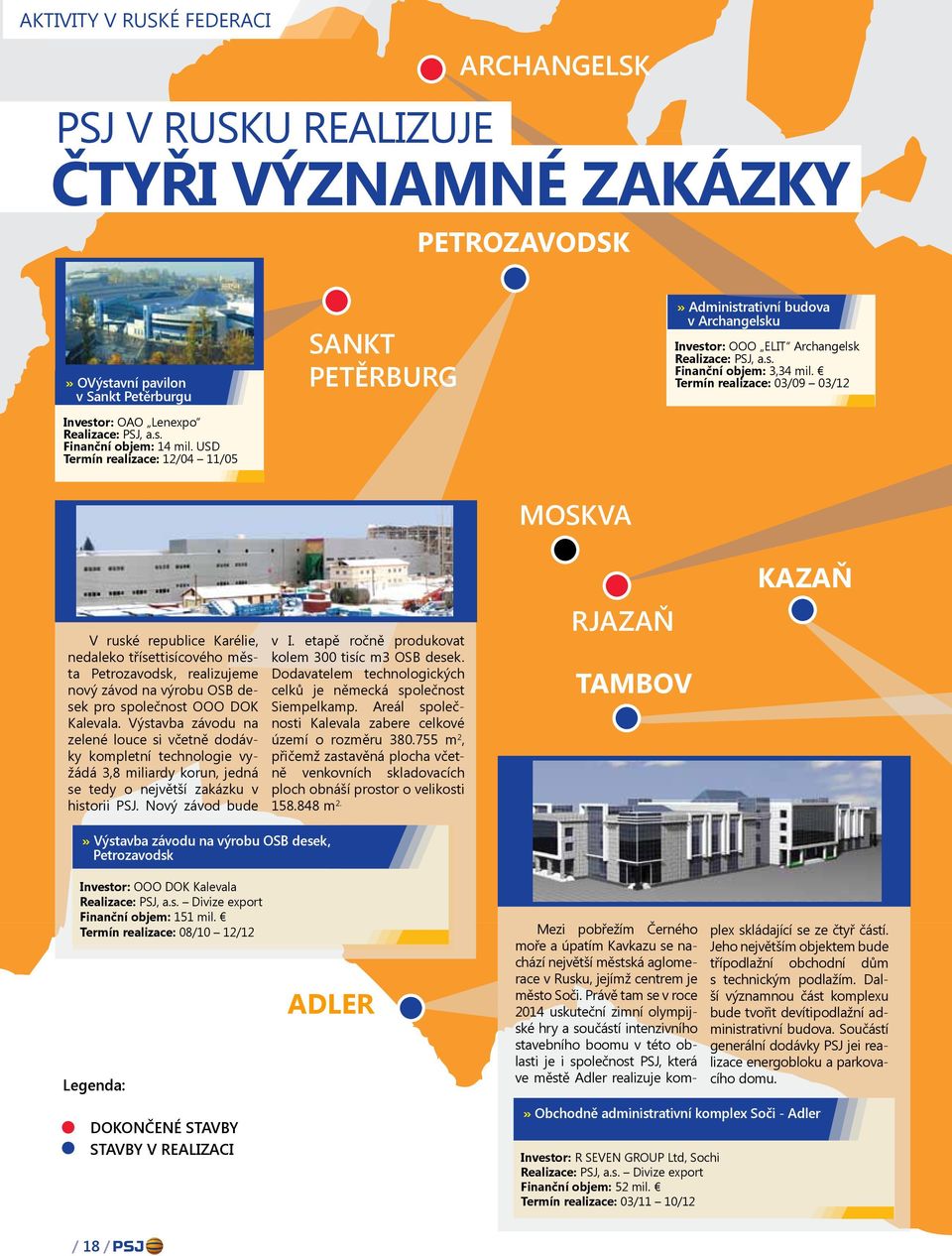 Termín realizace: 03/09 03/12 moskva kazaň V ruské republice Karélie, nedaleko třísettisícového města Petrozavodsk, realizujeme nový závod na výrobu OSB desek pro společnost OOO DOK Kalevala.