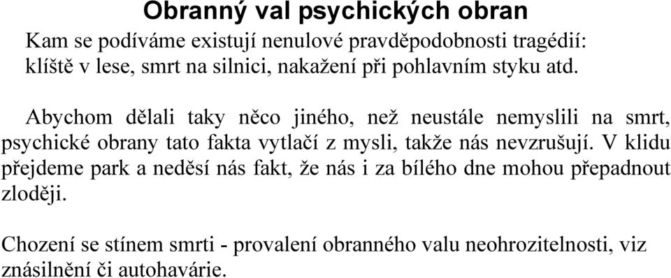 Abychom dělali taky něco jiného, než neustále nemyslili na smrt, psychické obrany tato fakta vytlačí z mysli, takže nás