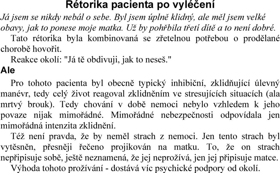 " Ale Pro tohoto pacienta byl obecně typický inhibiční, zklidňující úlevný manévr, tedy celý život reagoval zklidněním ve stresujících situacích (ala mrtvý brouk).