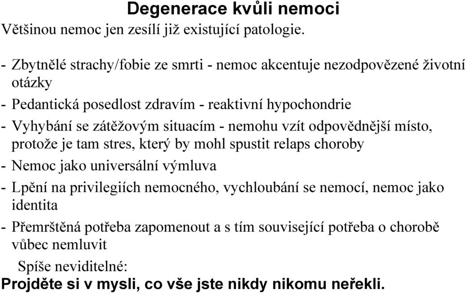 zátěžovým situacím - nemohu vzít odpovědnější místo, protože je tam stres, který by mohl spustit relaps choroby - Nemoc jako universální výmluva -