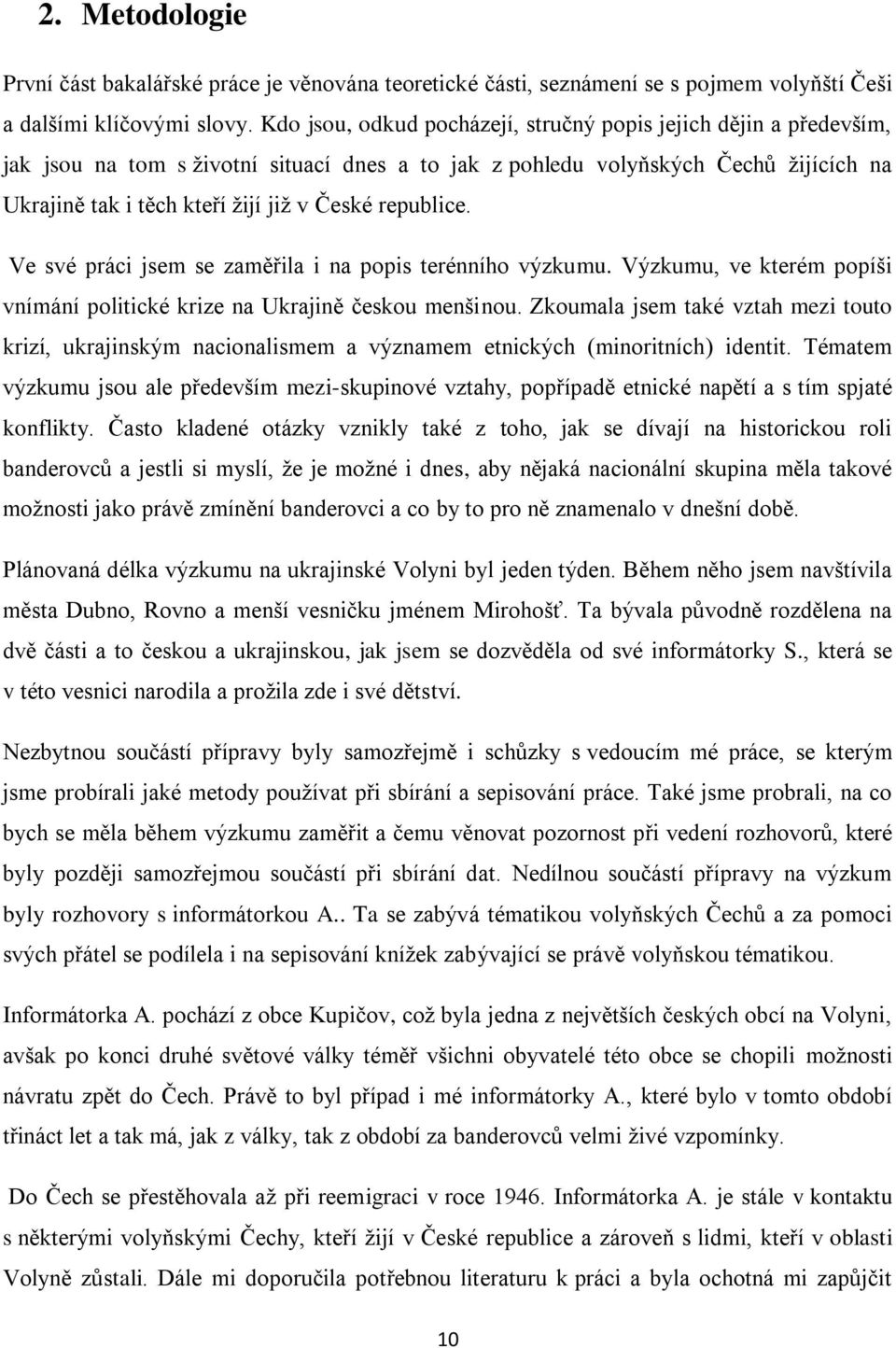 republice. Ve své práci jsem se zaměřila i na popis terénního výzkumu. Výzkumu, ve kterém popíši vnímání politické krize na Ukrajině českou menšinou.