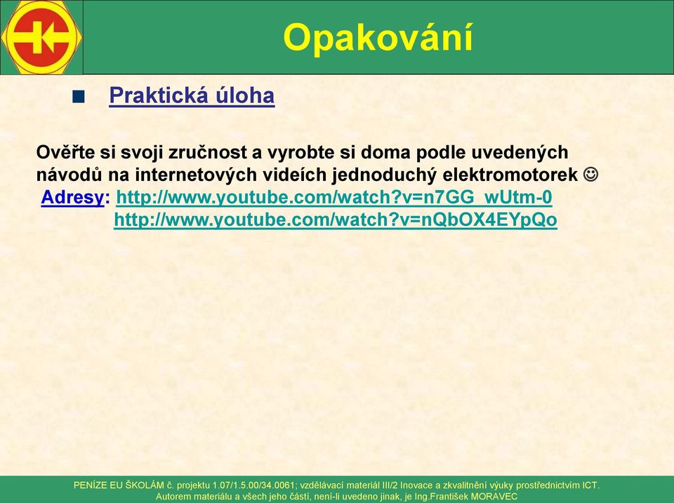 videích jednoduchý elektromotorek Adresy: http://www.