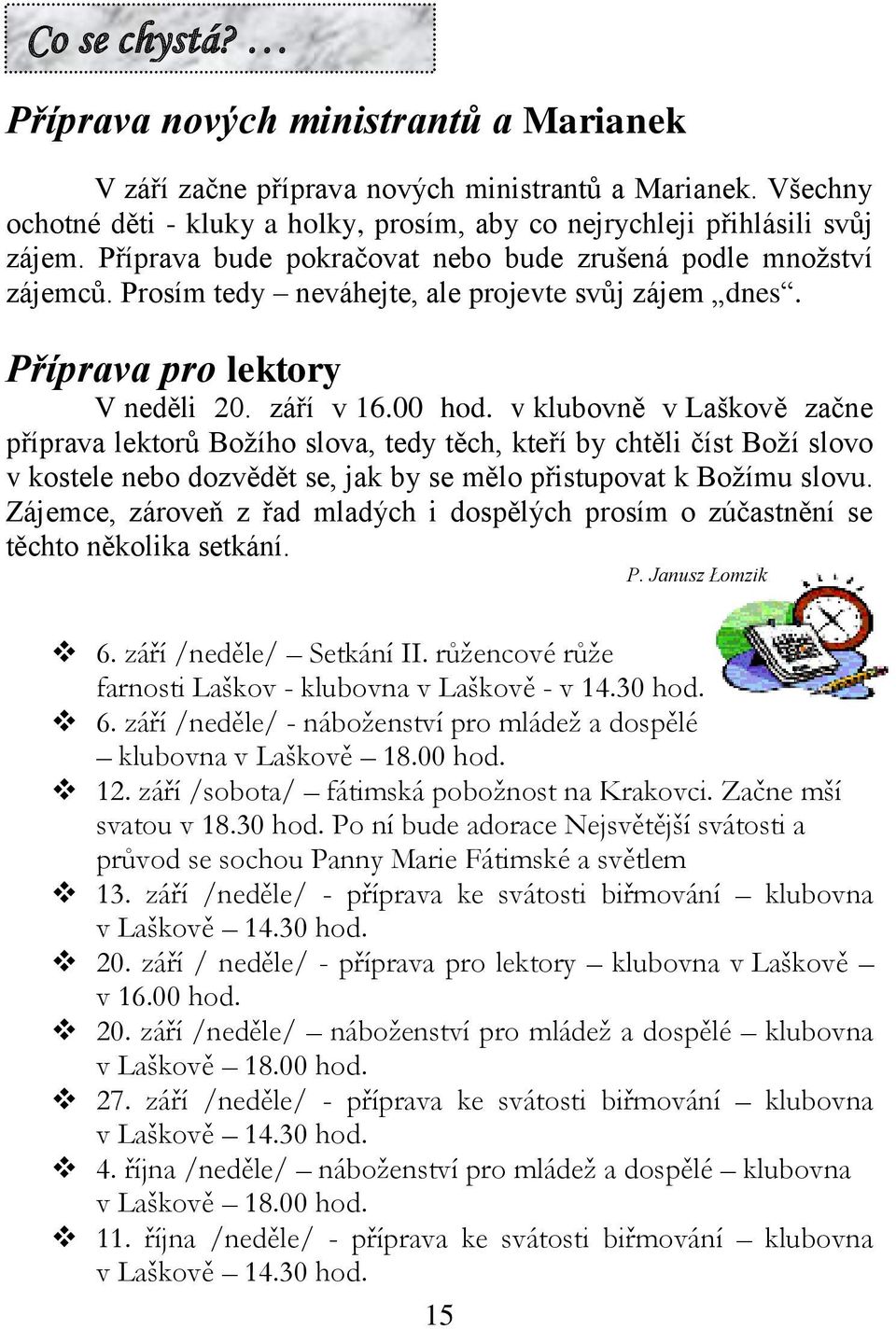 v klubovně v Laškově začne příprava lektorů Božího slova, tedy těch, kteří by chtěli číst Boží slovo v kostele nebo dozvědět se, jak by se mělo přistupovat k Božímu slovu.