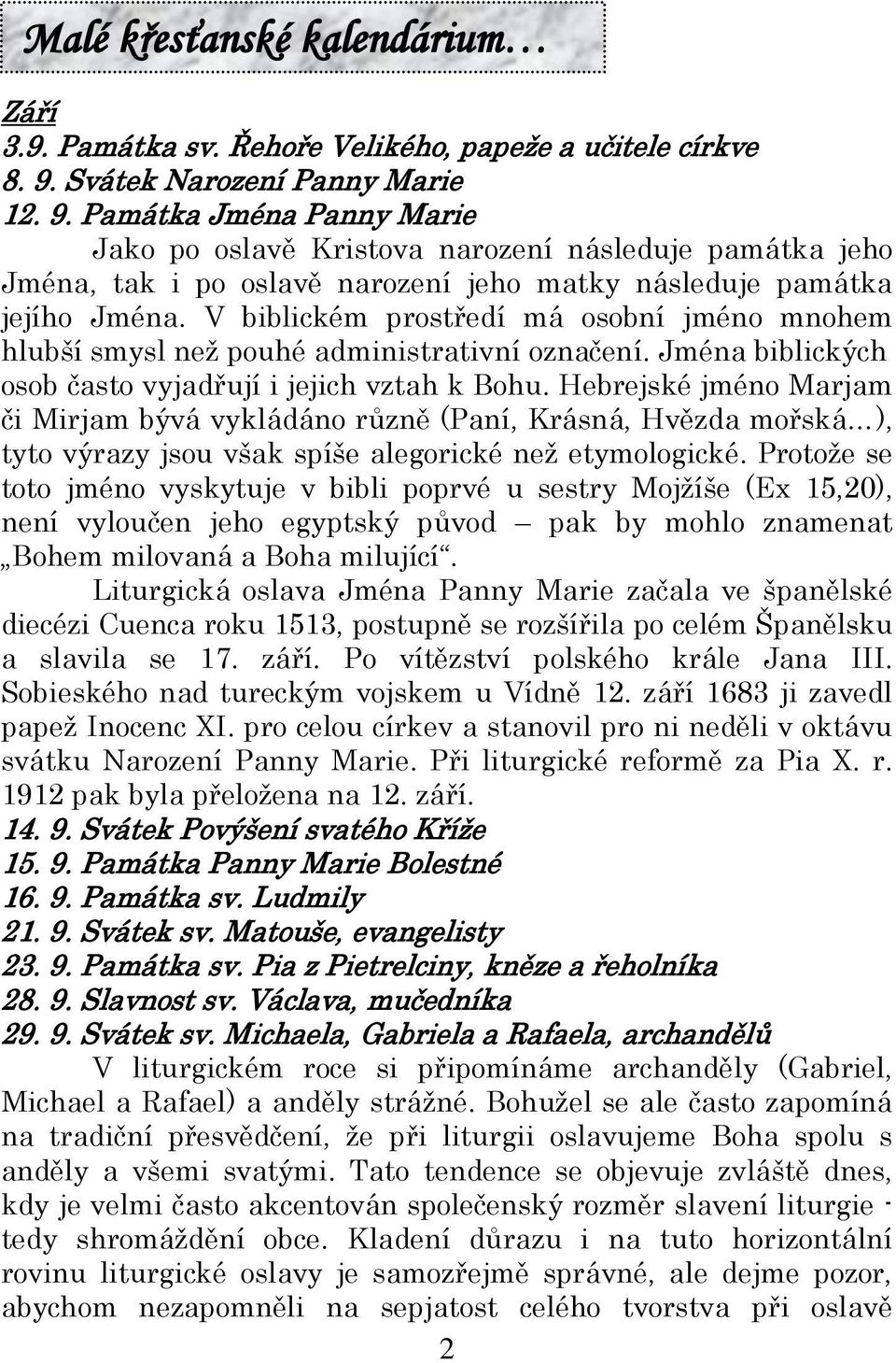 V biblickém prostředí má osobní jméno mnohem hlubší smysl neţ pouhé administrativní označení. Jména biblických osob často vyjadřují i jejich vztah k Bohu.