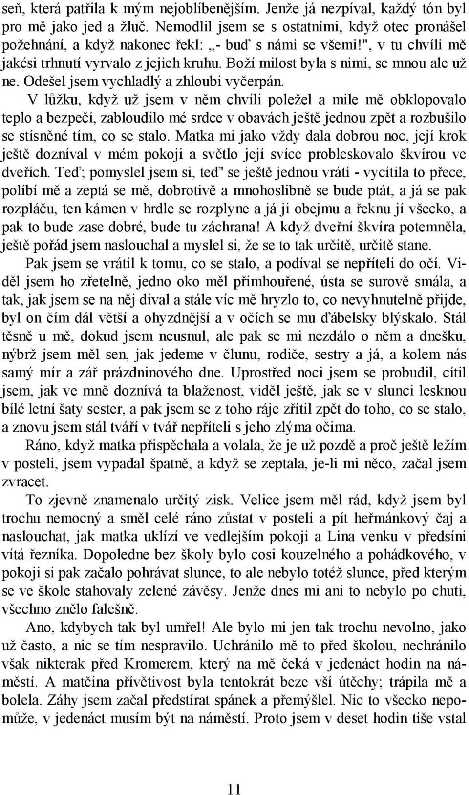 Boží milost byla s nimi, se mnou ale už ne. Odešel jsem vychladlý a zhloubi vyčerpán.