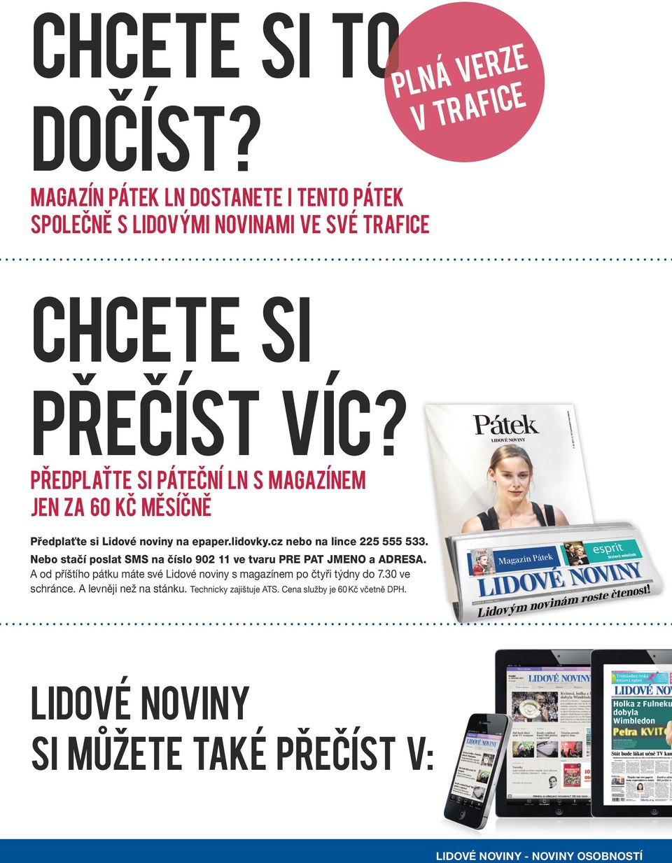 Nebo stačí poslat SMS na číslo 902 11 ve tvaru PRE PAT JMENO a ADRESA. A od příštího pátku máte své Lidové noviny s magazínem po čtyři týdny do 7.