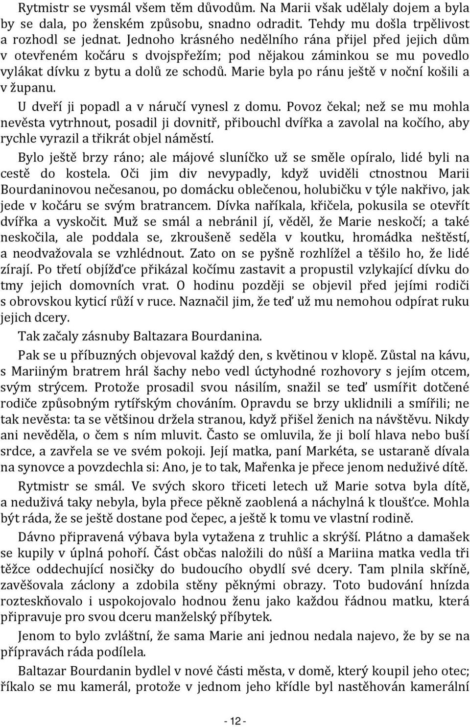 Marie byla po ránu ještě v noční košili a v županu. U dveří ji popadl a v náručí vynesl z domu.