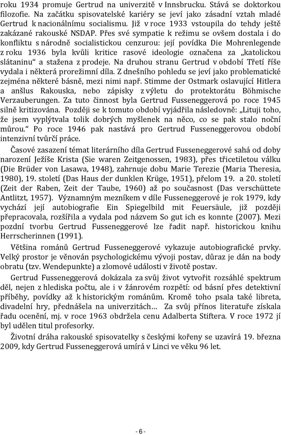 Přes své sympatie k režimu se ovšem dostala i do konfliktu s národně socialistickou cenzurou: její povídka Die Mohrenlegende z roku 1936 byla kvůli kritice rasové ideologie označena za katolickou