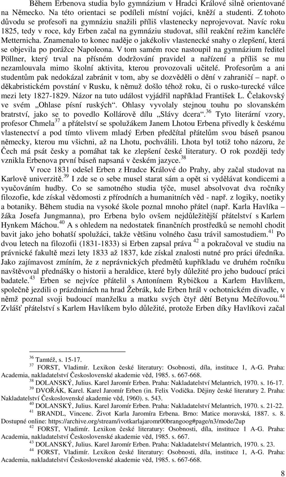 Znamenalo to konec naděje o jakékoliv vlastenecké snahy o zlepšení, která se objevila po porážce Napoleona.