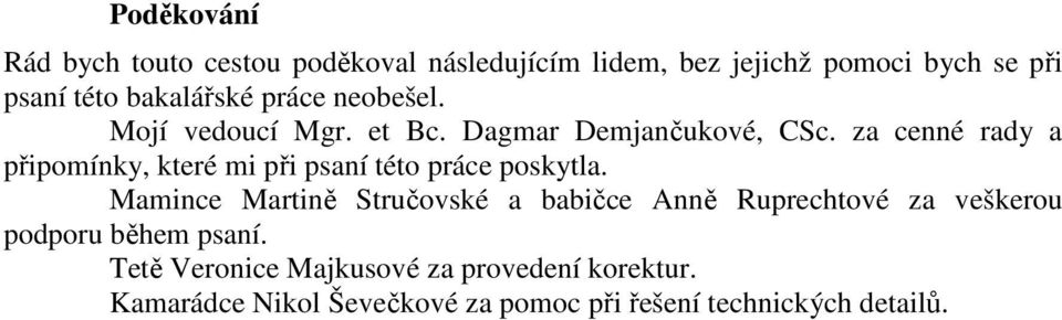 za cenné rady a připomínky, které mi při psaní této práce poskytla.