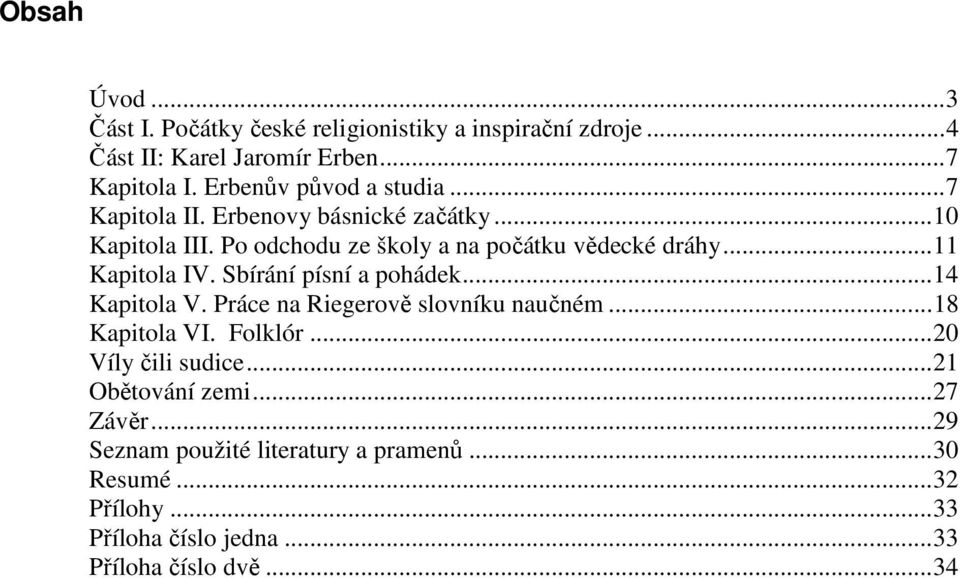 ..11 Kapitola IV. Sbírání písní a pohádek...14 Kapitola V. Práce na Riegerově slovníku naučném...18 Kapitola VI. Folklór.