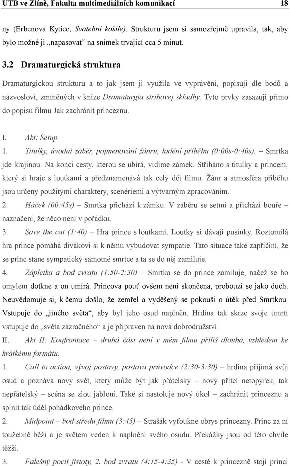 Tyto prvky zasazuji přímo do popisu filmu Jak zachránit princeznu. I. Akt: Setup 1. Titulky, úvodní záběr, pojmenování žánru, ladění příběhu (0:00s-0:40s). Smrtka jde krajinou.