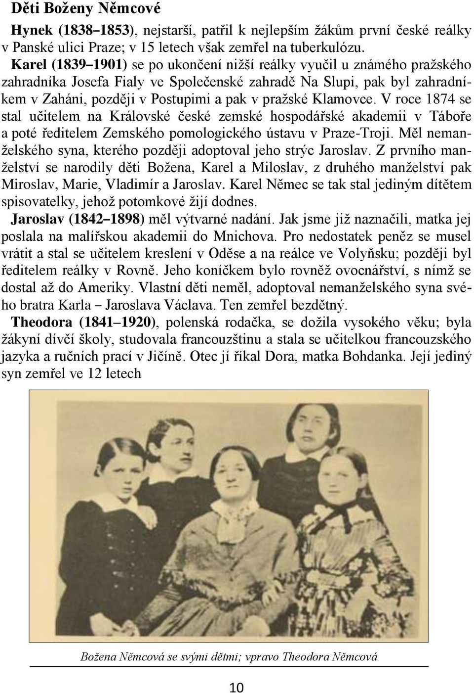 Klamovce. V roce 1874 se stal učitelem na Královské české zemské hospodářské akademii v Táboře a poté ředitelem Zemského pomologického ústavu v Praze-Troji.