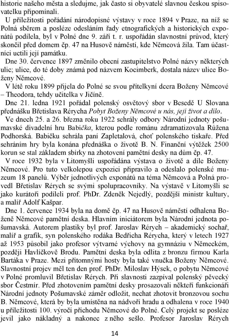 47 na Husově náměstí, kde Němcová žila. Tam účastníci uctili její památku. Dne 30.